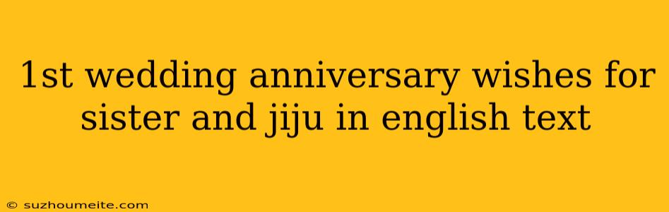 1st Wedding Anniversary Wishes For Sister And Jiju In English Text