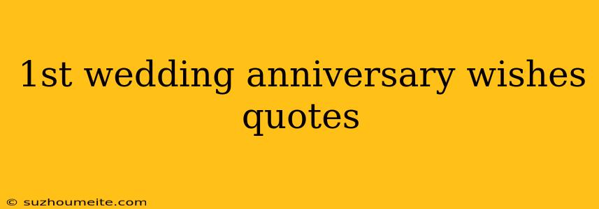 1st Wedding Anniversary Wishes Quotes