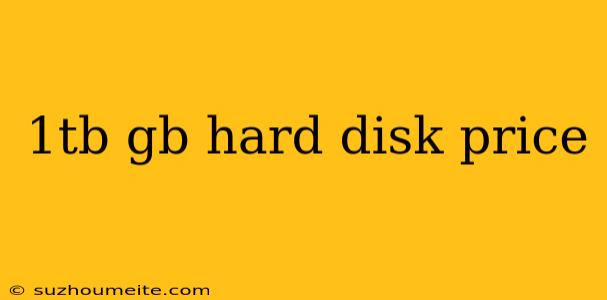 1tb Gb Hard Disk Price