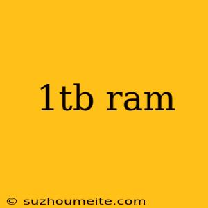 1tb Ram