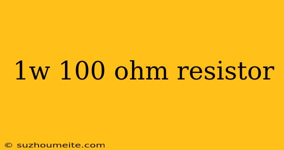 1w 100 Ohm Resistor