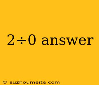 2÷0 Answer