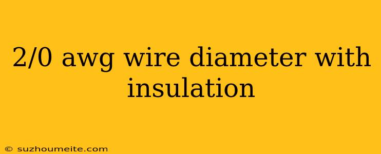 2/0 Awg Wire Diameter With Insulation