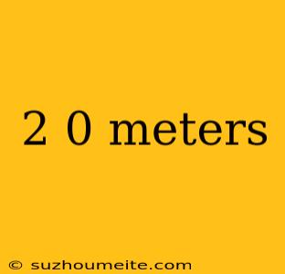 2 0 Meters