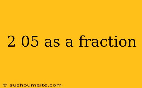 2 05 As A Fraction