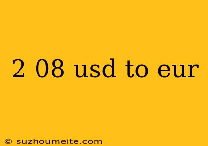 2 08 Usd To Eur