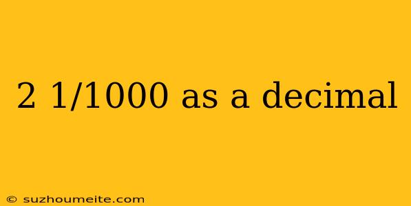 2 1/1000 As A Decimal