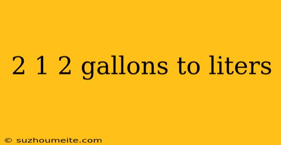 2 1 2 Gallons To Liters