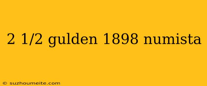 2 1/2 Gulden 1898 Numista