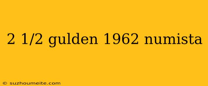 2 1/2 Gulden 1962 Numista