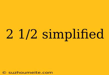 2 1/2 Simplified