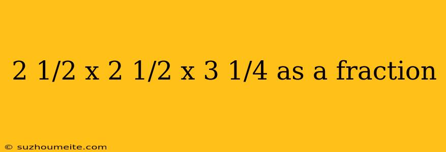 2 1/2 X 2 1/2 X 3 1/4 As A Fraction