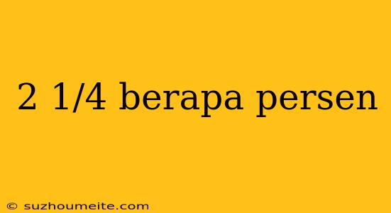 2 1/4 Berapa Persen