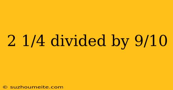 2 1/4 Divided By 9/10