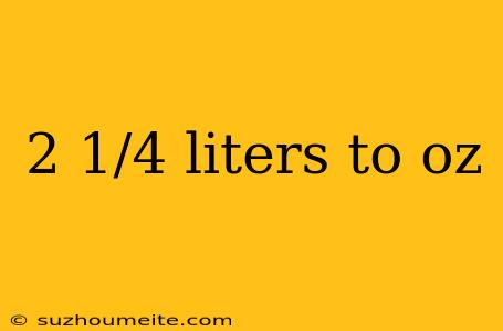 2 1/4 Liters To Oz