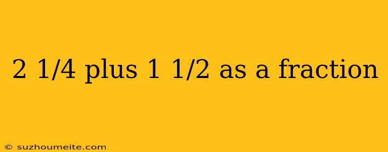 2 1/4 Plus 1 1/2 As A Fraction