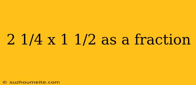 2 1/4 X 1 1/2 As A Fraction