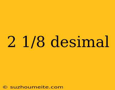 2 1/8 Desimal