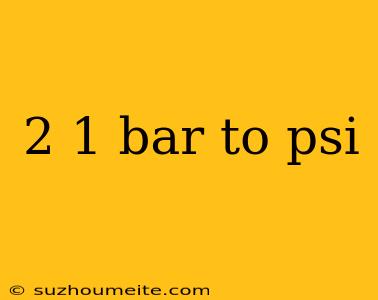 2 1 Bar To Psi