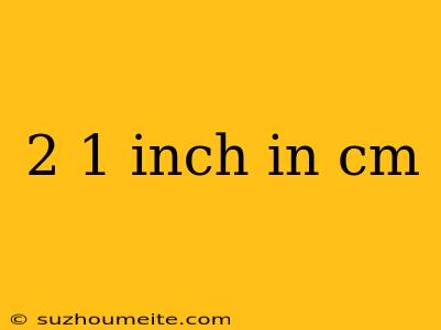 2 1 Inch In Cm