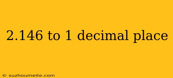 2.146 To 1 Decimal Place