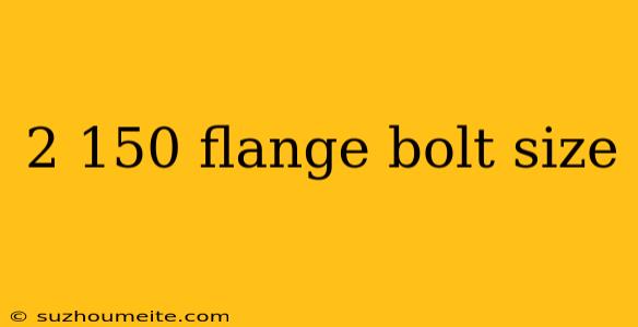 2 150 Flange Bolt Size