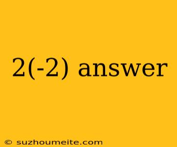 2(-2) Answer