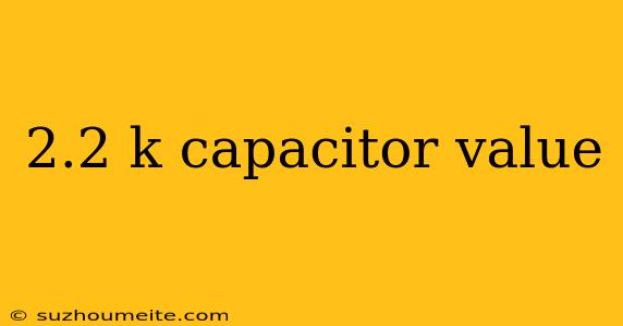 2.2 K Capacitor Value