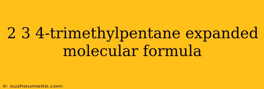 2 3 4-trimethylpentane Expanded Molecular Formula