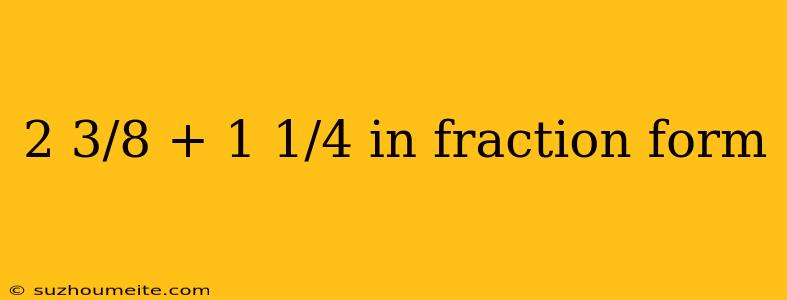 2 3/8 + 1 1/4 In Fraction Form