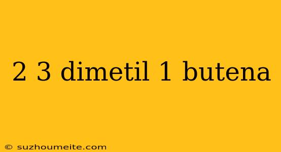 2 3 Dimetil 1 Butena