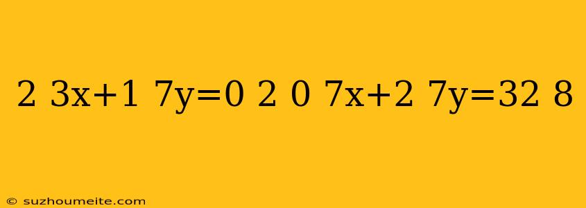 2 3x+1 7y=0 2 0 7x+2 7y=32 8