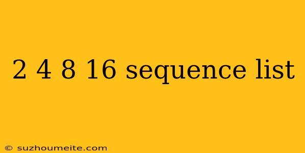 2 4 8 16 Sequence List