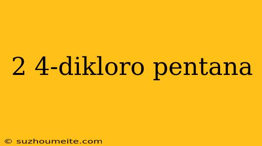 2 4-dikloro Pentana