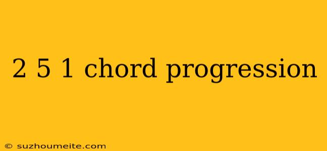 2 5 1 Chord Progression