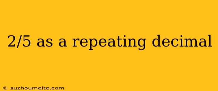 2/5 As A Repeating Decimal