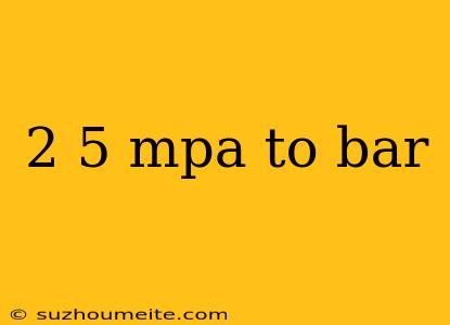 2 5 Mpa To Bar