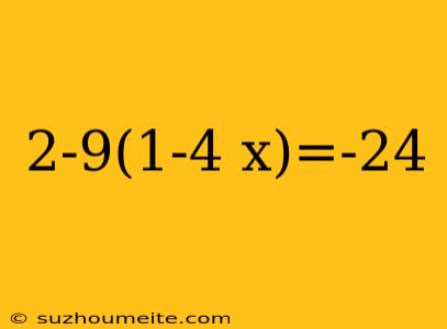 2-9(1-4 X)=-24