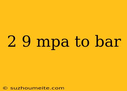 2 9 Mpa To Bar