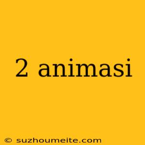 2 Animasi