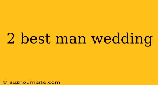 2 Best Man Wedding