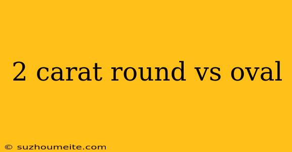 2 Carat Round Vs Oval