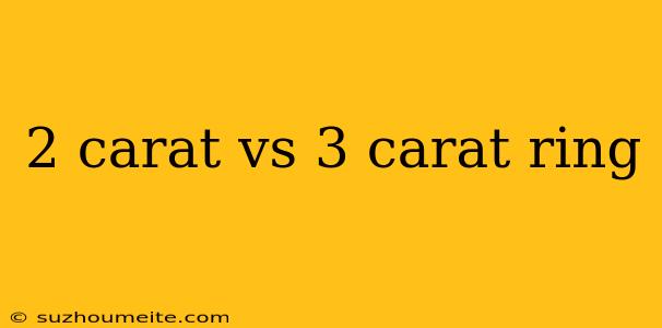 2 Carat Vs 3 Carat Ring