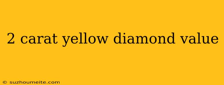 2 Carat Yellow Diamond Value