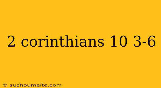 2 Corinthians 10 3-6