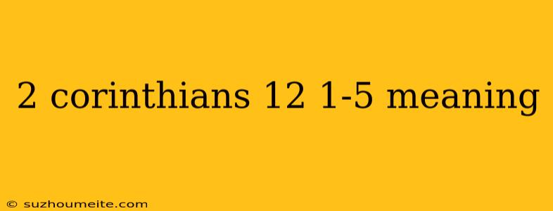 2 Corinthians 12 1-5 Meaning