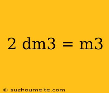 2 Dm3 = M3