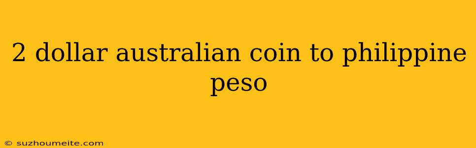 2 Dollar Australian Coin To Philippine Peso