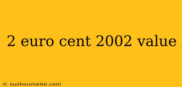 2 Euro Cent 2002 Value