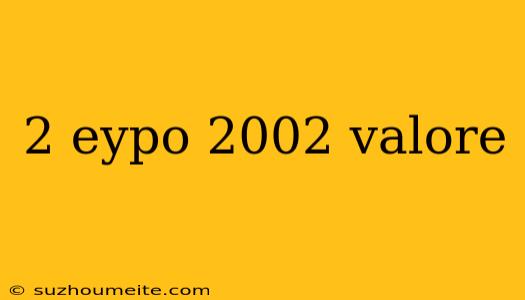 2 Eypo 2002 Valore